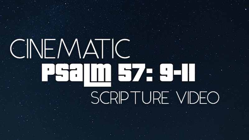Cinematic Scripture Video Psalm 57:9-11